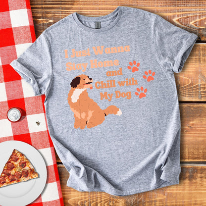 Stay Home And Chill With My Dog T-Shirt