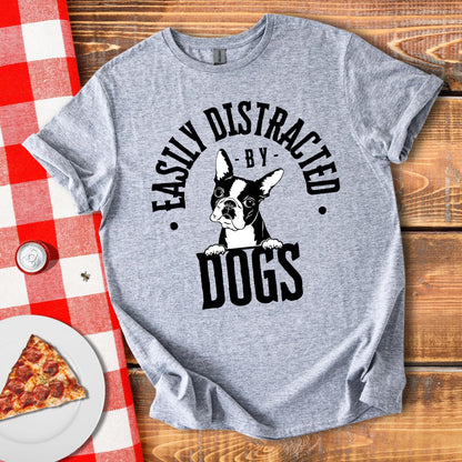 Easily Distracted By Dogs T-Shirt