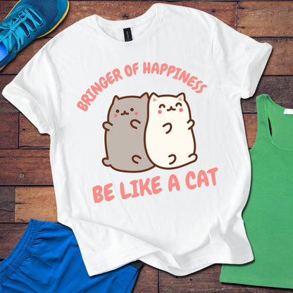 Bringer Of Happiness Be Like A Cat T-Shirt