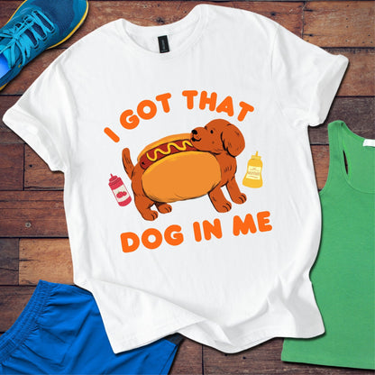 I Got That Dog In Me T-Shirt