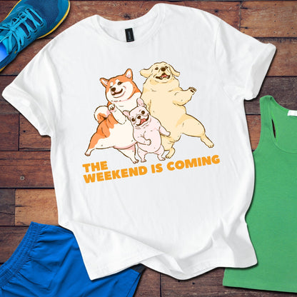 The Weekend Is Coming T-Shirt