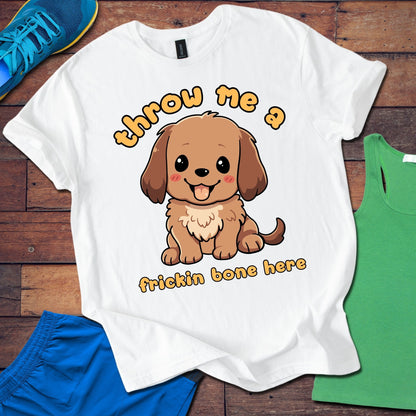 Throw Me A Frickin Bone Here T-Shirt