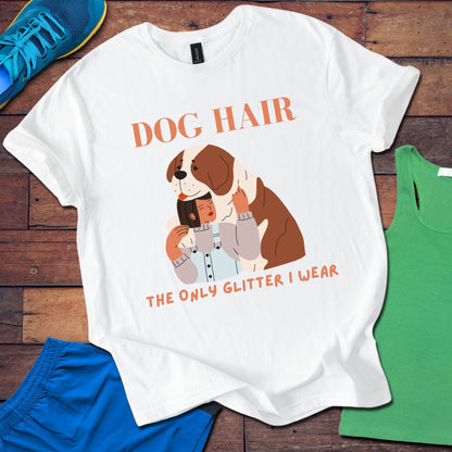 Dog Hair The Only Glitter I Wear T-Shirt