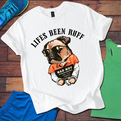 Life's Been Ruff  T-Shirt